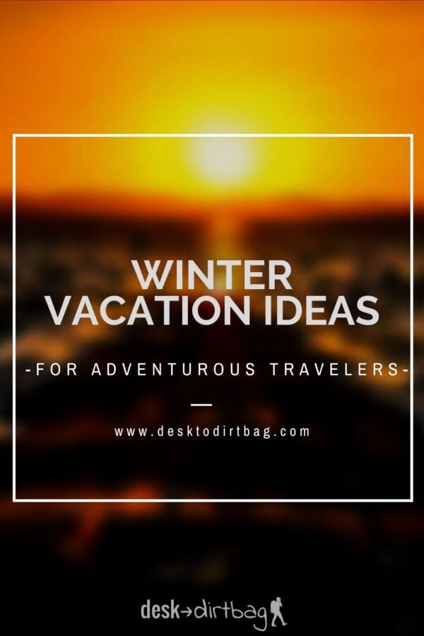 The Best Adventurous Winter Vacation Ideas & Destinations (Sun + Snow)